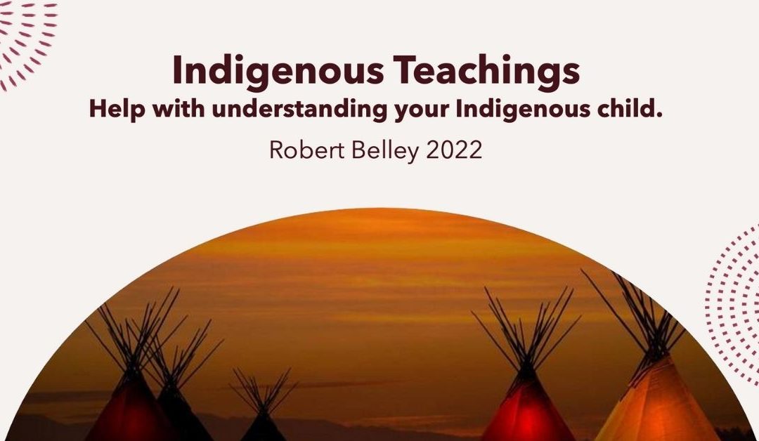 Indigenous Teachings: Help with understanding your Indigenous Child